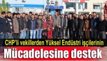 CHP’li vekillerden Yüksel Endüstri işçilerinin mücadelesine destek