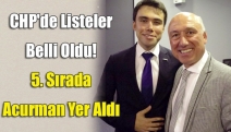 CHP'de listeler belli oldu! 5. Sırada Acurman Yer Aldı