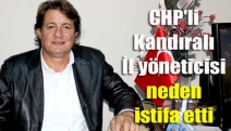 CHP'li Kandıralı İl yöneticisi neden istifa etti