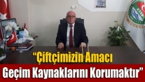 “Çiftçimizin Amacı Geçim Kaynaklarını Korumaktır”