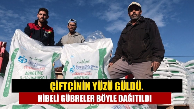 Çiftçinin yüzü güldü. Hibeli gübreler böyle dağıtıldı