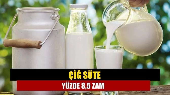 Çiğ süte yüzde 8,5 zam