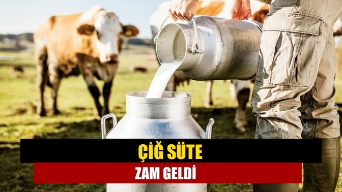 Çiğ süte zam geldi