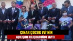 Çınar Çocuk Evi'nin açılışını Kılıçdaroğlu yaptı