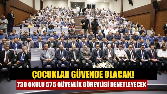 Çocuklar güvende olacak! 730 okulu 575 güvenlik görevlisi denetleyecek