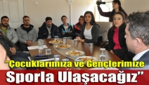 “Çocuklarımıza ve gençlerimize sporla ulaşacağız”