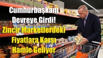 Cumhurbaşkanı devreye girdi! Zincir marketlerdeki fiyatlara karşı hamle geliyor