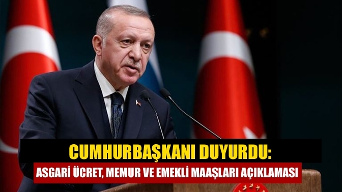 Cumhurbaşkanı duyurdu: Asgari ücret, memur ve emekli maaşları açıklaması