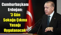 Cumhurbaşkanı Erdoğan: '3 Gün Sokağa Çıkma Yasağı Uygulanacak'