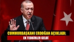Cumhurbaşkanı Erdoğan açıkladı; Ek tedbirler geldi