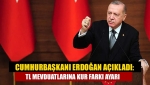 Cumhurbaşkanı Erdoğan açıkladı: TL mevduatlarına kur farkı ayarı