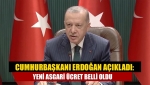 Cumhurbaşkanı Erdoğan açıkladı: Yeni asgari ücret belli oldu