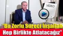 Cumhurbaşkanı Erdoğan: Bu zorlu süreci inşallah hep birlikte atlatacağız
