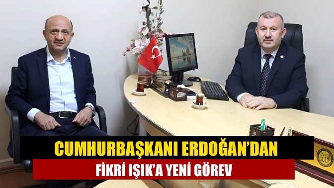 Cumhurbaşkanı Erdoğan’dan Fikri Işık’a Yeni Görev