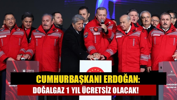 Cumhurbaşkanı Erdoğan: Doğalgaz 1 yıl ücretsiz olacak!