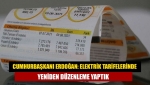 Cumhurbaşkanı Erdoğan: Elektrik tarifelerinde yeniden düzenleme yaptık