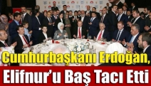 Cumhurbaşkanı Erdoğan, Elifnur’u baş tacı etti