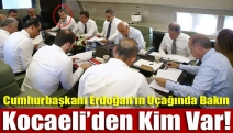 Cumhurbaşkanı Erdoğan’ın uçağında bakın Kocaeli’den kim var!