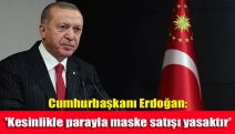 Cumhurbaşkanı Erdoğan: 'Kesinlikle parayla maske satışı yasaktır'