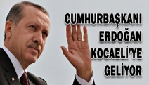 Cumhurbaşkanı Erdoğan Kocaeli'ye geliyor