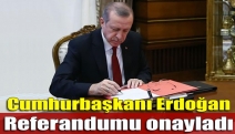 Cumhurbaşkanı Erdoğan Referandumu onayladı