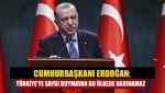 Cumhurbaşkanı Erdoğan: Türkiye'ye saygı duymayan bu ülkede barınamaz