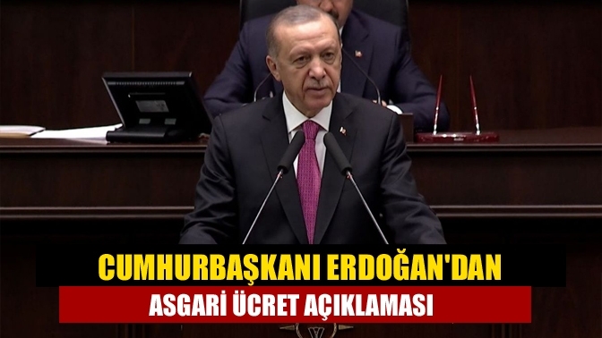 Cumhurbaşkanı Erdoğan'dan asgari ücret açıklaması