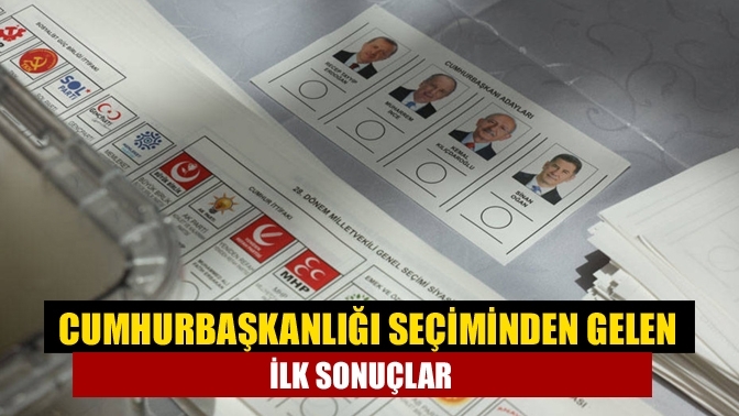 Cumhurbaşkanlığı seçiminden gelen ilk sonuçlar