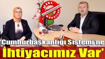 ‘Cumhurbaşkanlığı Sistemi’ne ihtiyacımız var’