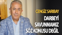 Darbeyi savunmamız söz konusu değil