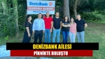 Denizbank ailesi piknikte buluştu