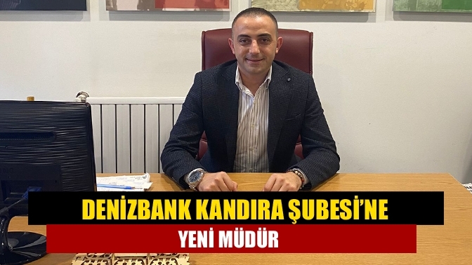 Denizbank Kandıra Şubesi’ne yeni müdür