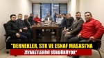 "Dernekler, STK ve Esnaf Masası’na ziyaretlerini sürdürüyor"