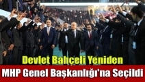 Devlet Bahçeli yeniden MHP Genel Başkanlığı'na seçildi