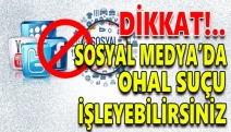 Dikkat! Sosyal medyada OHAL suçu işleyebilirsiniz