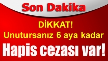 DİKKAT! Unutursanız 6 aya kadar hapis cezası var!