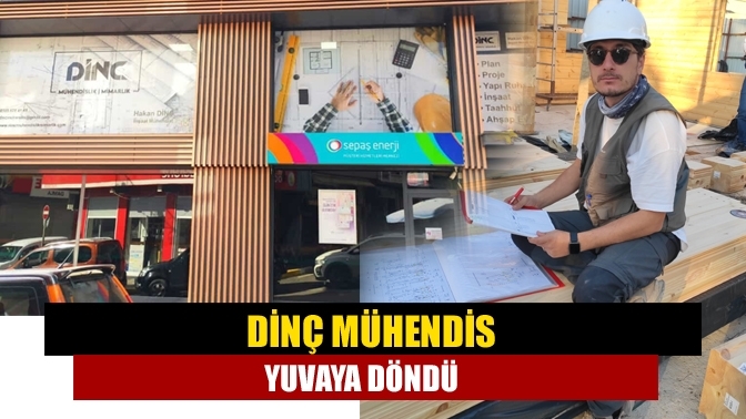 Dinç Mühendis Yuvaya Döndü