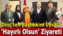 Dinç’ten Başhekim Uysal’a ‘Hayırlı Olsun’ Ziyareti