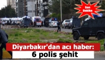 Diyarbakır'dan acı haber: 6 polis şehit