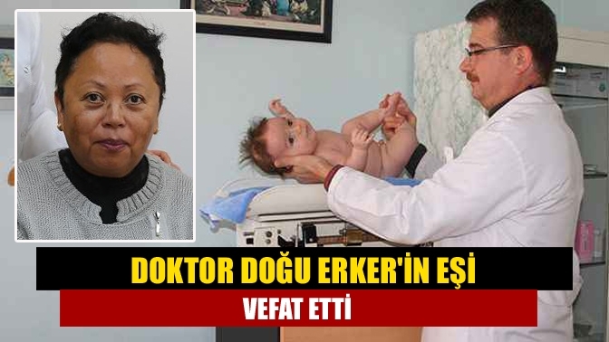 Doktor Doğu Erker'in eşi vefat etti