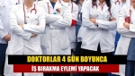 Doktorlar 4 gün boyunca iş bırakma eylemi yapacak