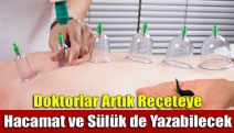 Doktorlar artık reçeteye hacamat ve sülük de yazabilecek