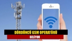 Dördüncü GSM operatörü geliyor