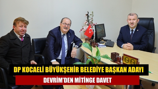 DP Kocaeli Büyükşehir Belediye Başkan Adayı Devrim’den Mitinge Davet