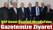 DSP Genel Başkanı Aksakal'dan gazetemize ziyaret