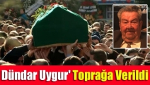 Dündar Uygur' toprağa verildi