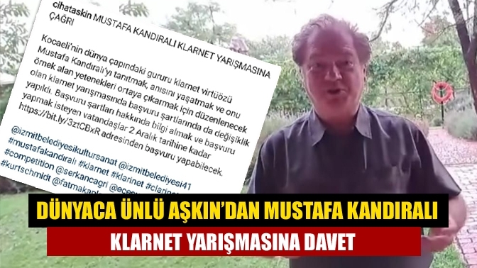 Dünyaca ünlü Aşkın’dan Mustafa Kandıralı Klarnet Yarışmasına davet