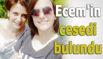 Ecem'in cesedi bulundu