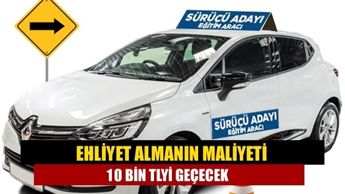 Ehliyet almanın maliyeti 10 bin TL'yi geçecek