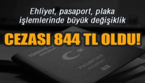 Ehliyet, pasaport, plaka işlemlerinde büyük değişiklik; Cezası 844 TL